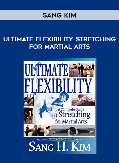 Sang Kim Ultimate Flexibility Stretching For Martial Arts Online Courses Marketplace 5217