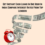 Get-Instant-Cash-Loans-In-One-Hour-In-India-Compare-Interest-Rates-From-Top-Lenders