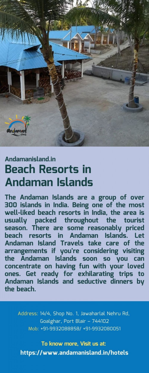 The Andaman Islands are a group of over 300 islands in India. Being one of the most well-liked beach resorts in India, the area is usually packed throughout the tourist season. There are some reasonably priced beach resorts in  Andaman Islands. Let Andaman Island Travels take care of the arrangements if you're considering visiting the Andaman Islands soon so you can concentrate on having fun with your loved ones. Get ready for exhilarating trips to Andaman Islands and seductive dinners by the beach.
For more details visit us at: https://www.andamanisland.in/hotels