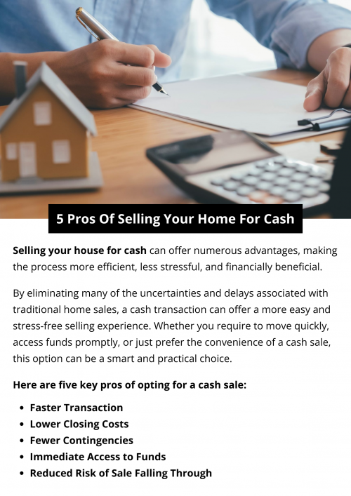 Selling your house for cash offers several compelling advantages, including a faster transaction, reduced risk of the sale falling through, fewer contingencies, lower closing costs, and immediate access to funds. These benefits can make the process smoother, more predictable, and financially advantageous for sellers. To know more visit here https://www.904homebuyer.com/sell