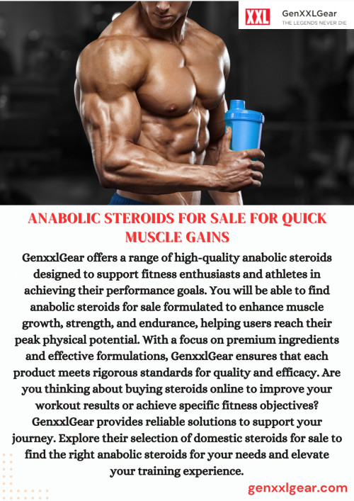 GenxxlGear offers a range of high-quality anabolic steroids designed to support fitness enthusiasts and athletes in achieving their performance goals. You will be able to find anabolic steroids for sale formulated to enhance muscle growth, strength, and endurance, helping users reach their peak physical potential. With a focus on premium ingredients and effective formulations, GenxxlGear ensures that each product meets rigorous standards for quality and efficacy. Are you thinking about buying steroids online to improve your workout results or achieve specific fitness objectives? GenxxlGear provides reliable solutions to support your journey. Explore their selection of domestic steroids for sale to find the right anabolic steroids for your needs and elevate your training experience.