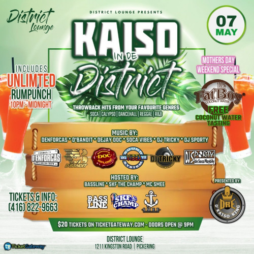 Kaiso In De District
Get tickets on https://www.ticketgateway.com/kaisoindedistrict
Saturday May 7th 2022
?KAISO IN DE DISTRICT?
Playing the best throw-back hits from your favorite genres of music. 
SOCA | CALYPSO | DANCEHALL | REGGAE | R&B
District Lounge @districtlounge18
?1211 Kingston Road, Pickering
???
D'enforcas @denforcas
D'Bandit @lookdbandit
DOC @dejaydoc
Soca Vibes @socavibes
Tricky @trickypromo
DJ Sporty @dj_sporty7
?️by:
BASSLINE @bassline_denforcas
SKF @skfthechamp
SMEE @mcsmee1
Unlimited District Rum Punch for all before Midnight. ???
FREE COCONUT WATER TASTING BY @fatboy_canada #support
For tickets and info ?
? $20 available on Ticketgateway.com
This event brought to you by D'Kaiso King and District Lounge! @dre.official.yyz
#festivalsincanada2021 #musicfestivals2021ontario #ontariofairs2021 #outdooractivitiesontario2021 #torontoactivity #torontoevents2021
#torontoeventsseptember2021 #torontofestivals2021 #upcomingeventsintoronto #upcomingfestivalsincanada #weekndconcerttoronto
For more information visit at https://www.ticketgateway.com/profile/user_profile_visit/kaiso-king/12992683